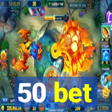 50 bet