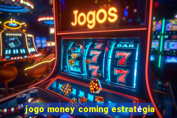 jogo money coming estratégia