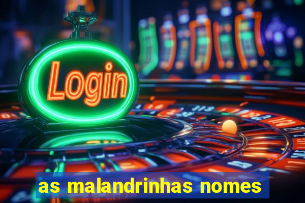 as malandrinhas nomes