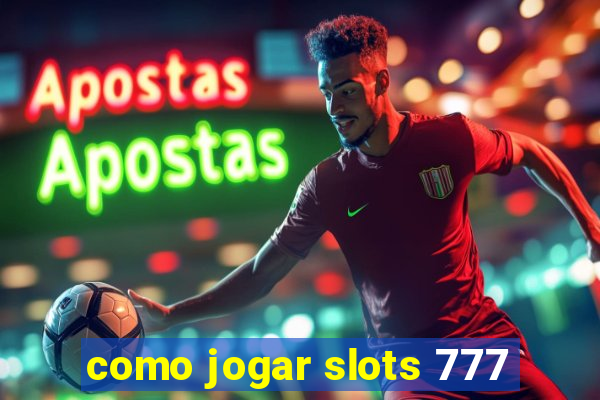 como jogar slots 777