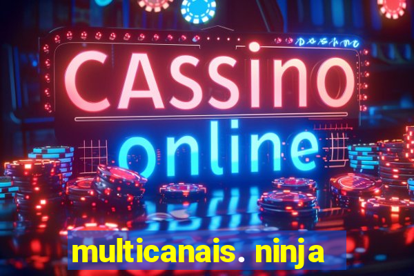 multicanais. ninja