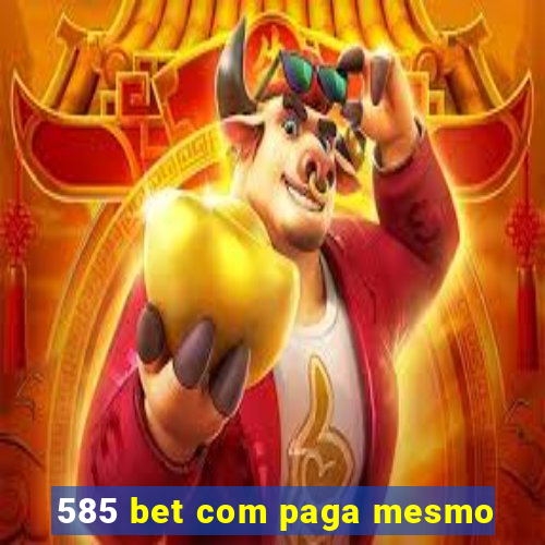 585 bet com paga mesmo