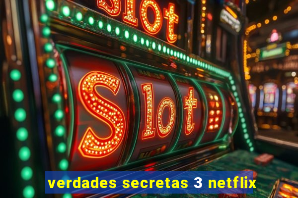 verdades secretas 3 netflix