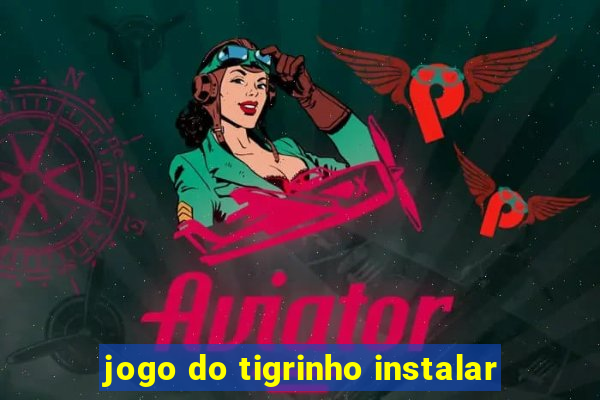 jogo do tigrinho instalar