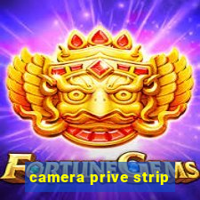 camera prive strip