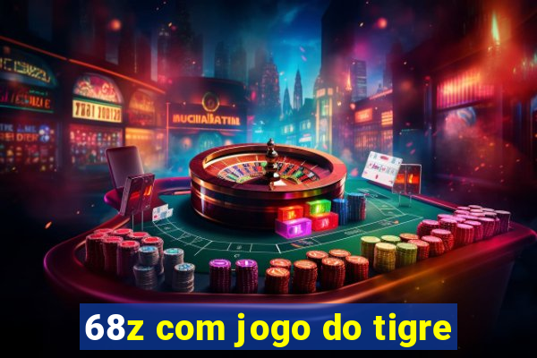 68z com jogo do tigre