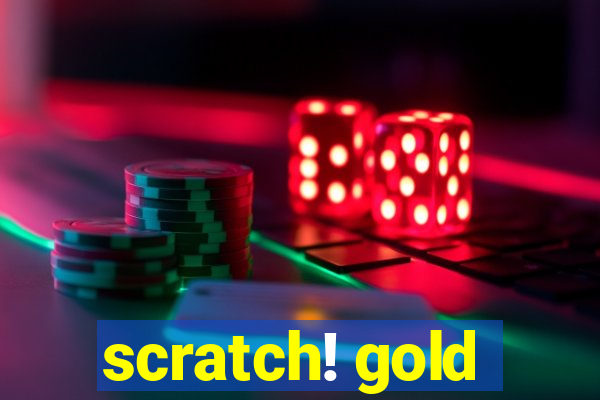 scratch! gold