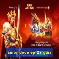 amor doce ep 27 guia