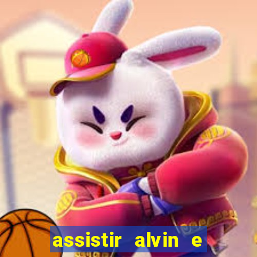 assistir alvin e os esquilos