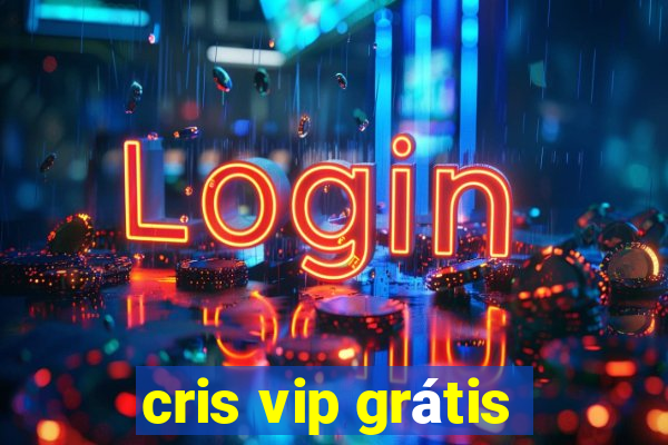 cris vip grátis