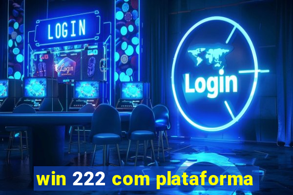 win 222 com plataforma