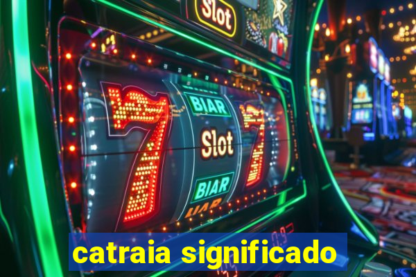 catraia significado