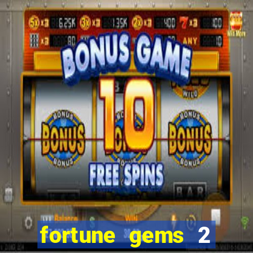 fortune gems 2 melhor horário para jogar