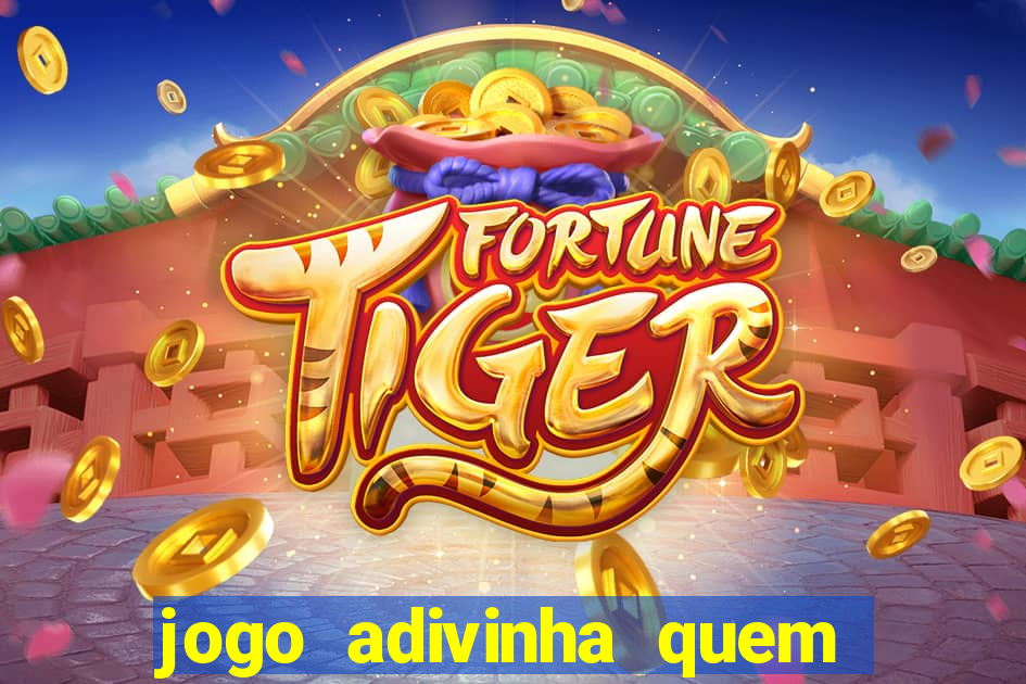 jogo adivinha quem sou eu