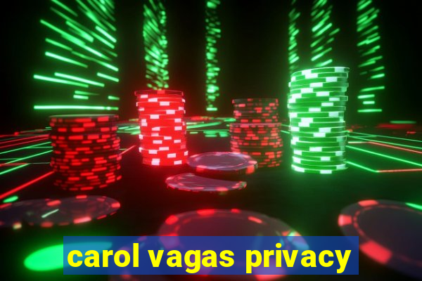 carol vagas privacy