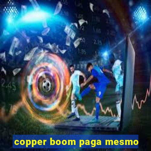 copper boom paga mesmo