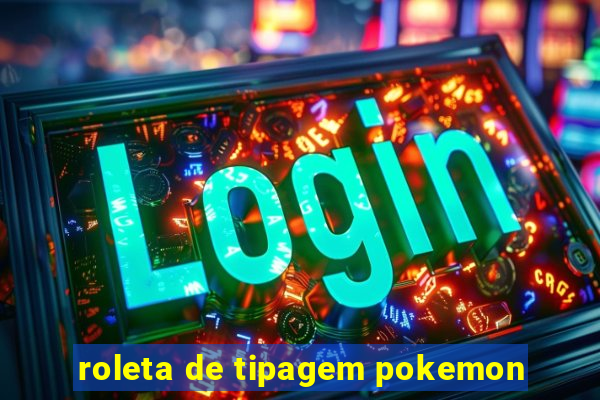 roleta de tipagem pokemon