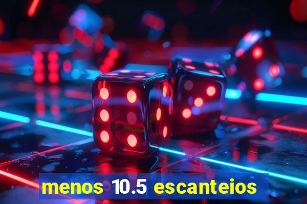 menos 10.5 escanteios