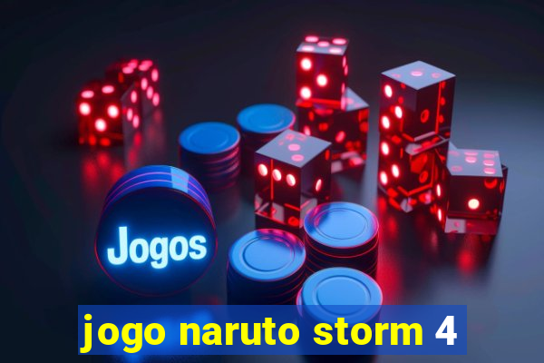 jogo naruto storm 4