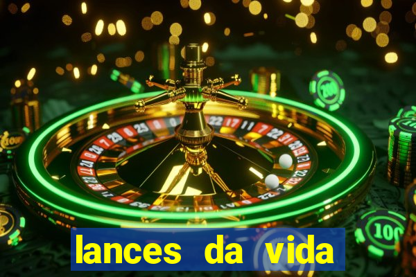 lances da vida assistir online