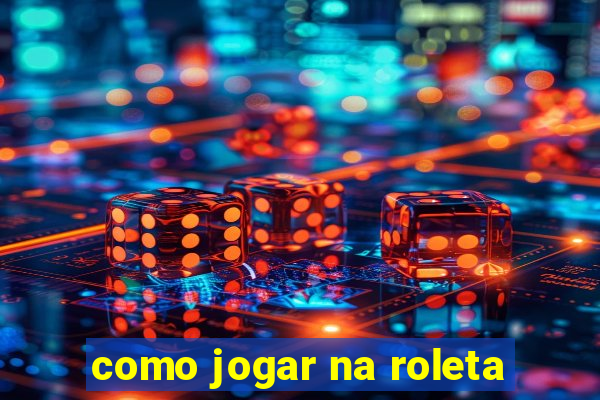 como jogar na roleta