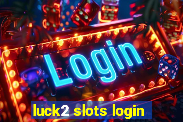 luck2 slots login