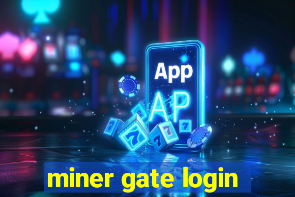 miner gate login