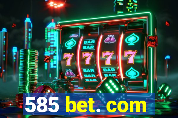 585 bet. com