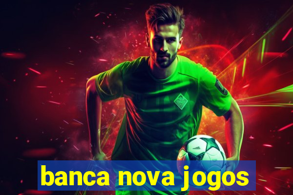 banca nova jogos