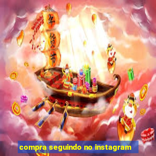 compra seguindo no instagram