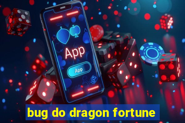 bug do dragon fortune