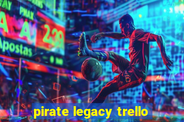 pirate legacy trello