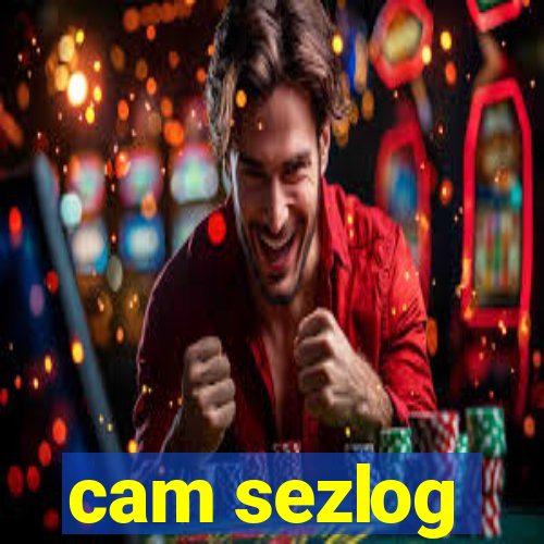 cam sezlog