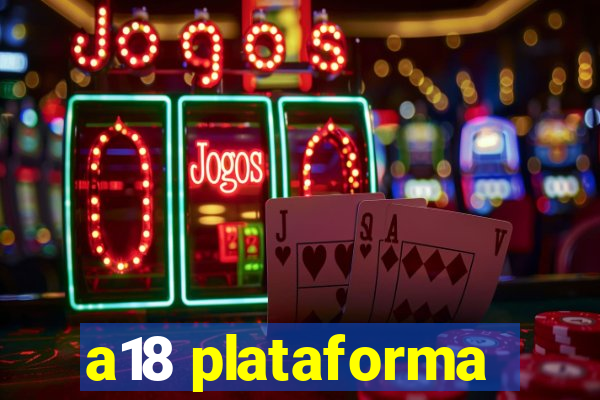 a18 plataforma