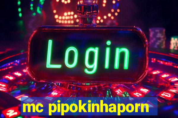 mc pipokinhaporn