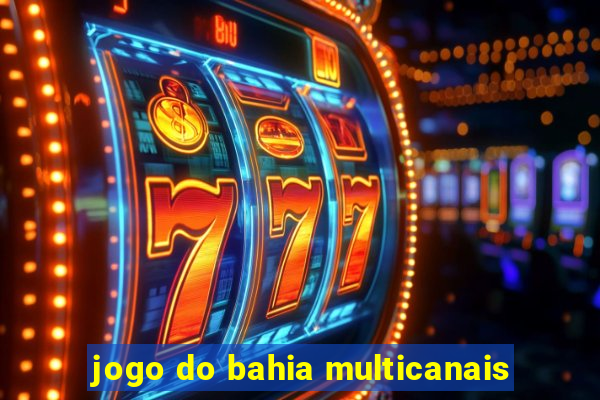 jogo do bahia multicanais