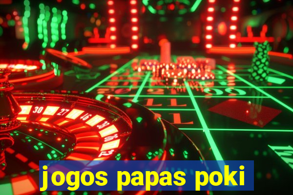 jogos papas poki