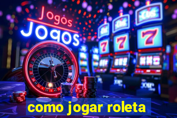 como jogar roleta