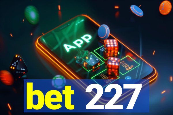 bet 227