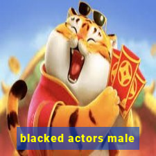 blacked actors male