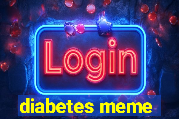 diabetes meme