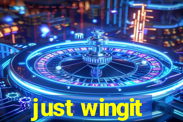 just wingit