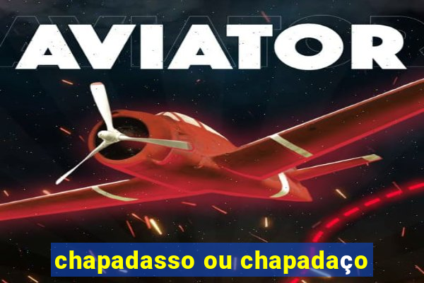 chapadasso ou chapadaço