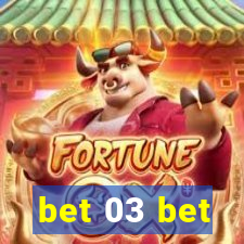 bet 03 bet