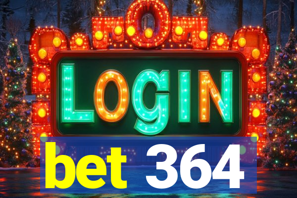 bet 364