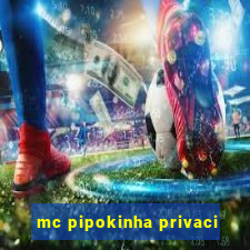 mc pipokinha privaci