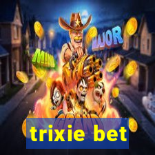 trixie bet