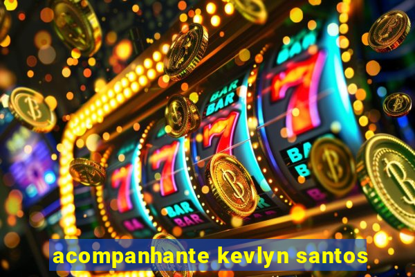 acompanhante kevlyn santos