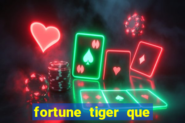 fortune tiger que mais paga