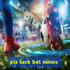 pix luck bet mines